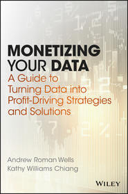 Monetizing Your Data. A Guide to Turning Data into Profit-Driving Strategies and Solutions