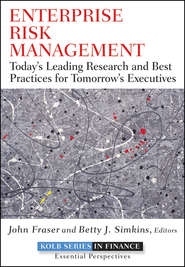 Enterprise Risk Management. Today\'s Leading Research and Best Practices for Tomorrow\'s Executives