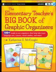 The Elementary Teacher\'s Big Book of Graphic Organizers, K-5. 100+ Ready-to-Use Organizers That Help Kids Learn Language Arts, Science, Social Studies, and More