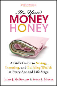 It\'s Your Money, Honey. A Girl\'s Guide to Saving, Investing, and Building Wealth at Every Age and Life Stage