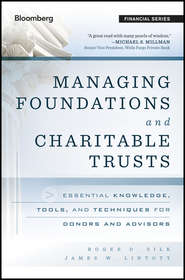 Managing Foundations and Charitable Trusts. Essential Knowledge, Tools, and Techniques for Donors and Advisors