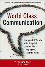 World Class Communication. How Great CEOs Win with the Public, Shareholders, Employees, and the Media