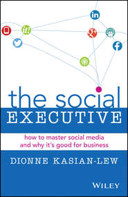 The Social Executive. How to Master Social Media and Why It\'s Good for Business