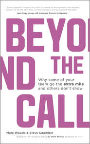 Beyond The Call. Why Some of Your Team Go the Extra Mile and Others Don\'t Show