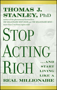 Stop Acting Rich. ...And Start Living Like A Real Millionaire