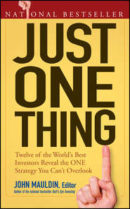 Just One Thing. Twelve of the World\'s Best Investors Reveal the One Strategy You Can\'t Overlook