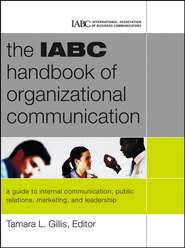 The IABC Handbook of Organizational Communication. A Guide to Internal Communication, Public Relations, Marketing and Leadership