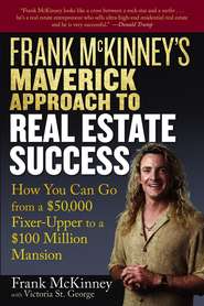 Frank McKinney\'s Maverick Approach to Real Estate Success. How You can Go From a $50,000 Fixer-Upper to a $100 Million Mansion