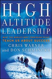 High Altitude Leadership. What the World\'s Most Forbidding Peaks Teach Us About Success