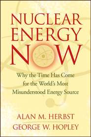 Nuclear Energy Now. Why the Time Has Come for the World\'s Most Misunderstood Energy Source