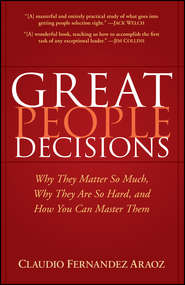 Great People Decisions. Why They Matter So Much, Why They are So Hard, and How You Can Master Them