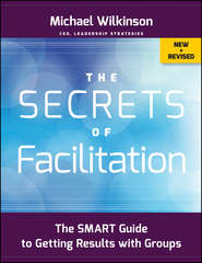 The Secrets of Facilitation. The SMART Guide to Getting Results with Groups