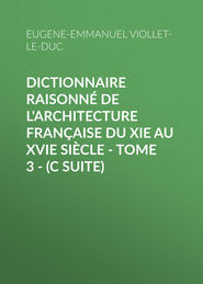 Dictionnaire raisonné de l\'architecture française du XIe au XVIe siècle - Tome 3 - (C suite)