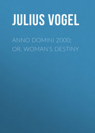 Anno Domini 2000; or, Woman\'s Destiny