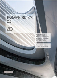 Parametricism 2.0. Rethinking Architecture\'s Agenda for the 21st Century AD