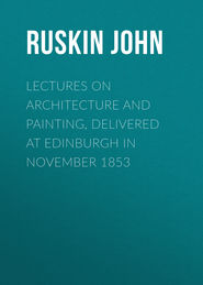 Lectures on Architecture and Painting, Delivered at Edinburgh in November 1853