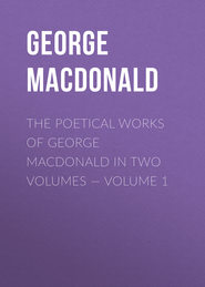 The poetical works of George MacDonald in two volumes — Volume 1