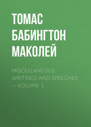 Miscellaneous Writings and Speeches — Volume 1