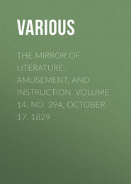 The Mirror of Literature, Amusement, and Instruction. Volume 14, No. 394, October 17, 1829
