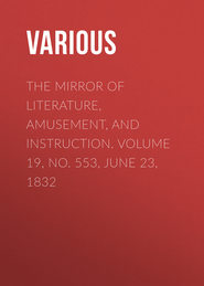 The Mirror of Literature, Amusement, and Instruction. Volume 19, No. 553, June 23, 1832
