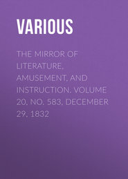 The Mirror of Literature, Amusement, and Instruction. Volume 20, No. 583, December 29, 1832