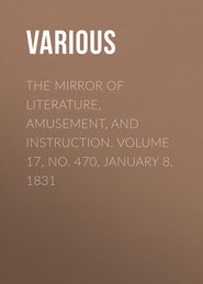 The Mirror of Literature, Amusement, and Instruction. Volume 17, No. 470, January 8, 1831