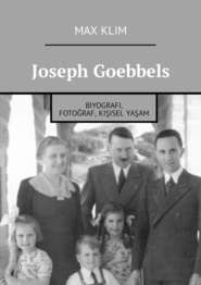 Joseph Goebbels. Biyografi, fotoğraf, kişisel yaşam