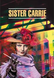 Sister Carrie \/ Сестра Кэрри. Книга для чтения на английском языке