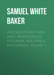 Wild Beasts and Their Ways, Reminiscences of Europe, Asia, Africa and America.  Volume 1