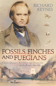 Fossils, Finches and Fuegians: Charles Darwin’s Adventures and Discoveries on the Beagle