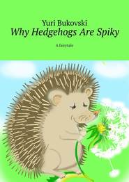 Why Hedgehogs Are Spiky. A fairytale
