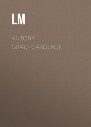 Antony Gray,—Gardener