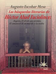 Las búsquedas literarias de Héctor Abad Faciolince