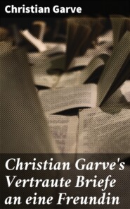 Christian Garve\'s Vertraute Briefe an eine Freundin