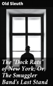 The \"Dock Rats\" of New York; Or, The Smuggler Band\'s Last Stand