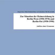 Zur Situation der Heimerziehung in Berlin-West (1950-1970) und Berlin-Ost (1950-1990)