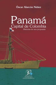 Panamá. Capital de Colombia. Historias de una propuesta