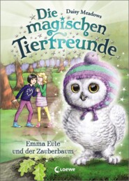 Die magischen Tierfreunde (Band 11) - Emma Eule und der Zauberbaum