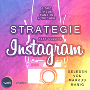 Strategie Instagram - 1.000 treue Fans in 4 Wochen: Echte Follower für sich gewinnen (ungekürzt)