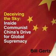 Deceiving the Sky - Inside Communist China\'s Drive for Global Supremacy (Unabridged)