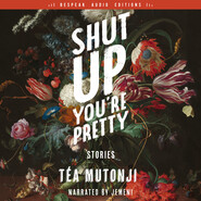 Shut Up You\'re Pretty - Stories (Unabridged)