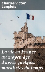 La vie en France au moyen âge d\'après quelques moralistes du temps
