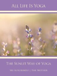 All Life Is Yoga: The Sunlit Way of Yoga