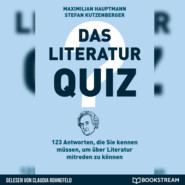 Das Literatur-Quiz - 123 Antworten, die Sie kennen müssen, um über Literatur mitreden zu können (Ungekürzt)