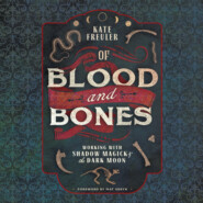Of Blood and Bones - Working with Shadow Magick & the Dark Moon (Unabridged)