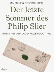 Der letzte Sommer des Philip Slier: Briefe aus dem Lager Molengoot 1942