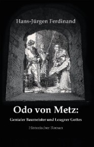 Otto von Metz:  Genialer Baumeister und Leugner Gottes