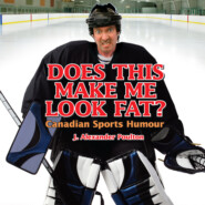 Does This Make Me Look Fat? - Canadian Sports Humour (Unabridged)