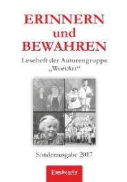 ERINNERN und BEWAHREN - Leseheft der Autorengruppe „WortArt“