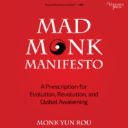 Mad Monk Manifesto - A Prescription for Evolution, Revolution and Global Awakening (Unabridged)